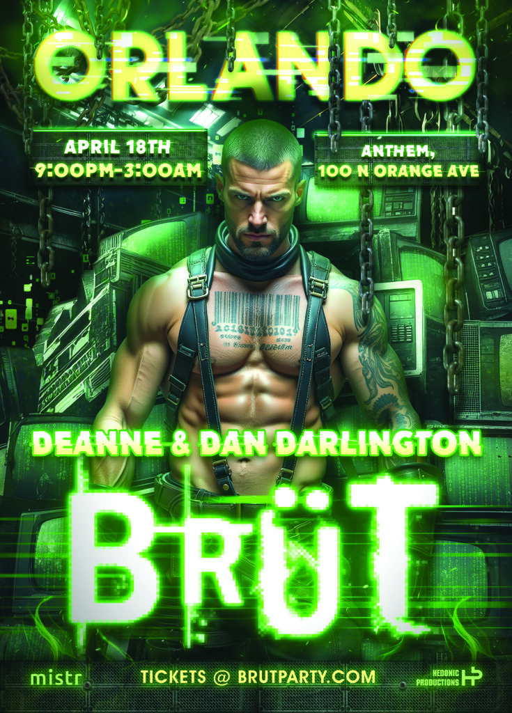 BRUT Party at Anthem Orlando flyer featuring a muscular man in black harness gear against a dark green industrial background with chains and glowing screens, promoting April 18th from 9:00 PM to 3:00 AM with Deanne and Dan Darlington.